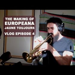 Jaune Toujours vlog Europeana - Episode 4